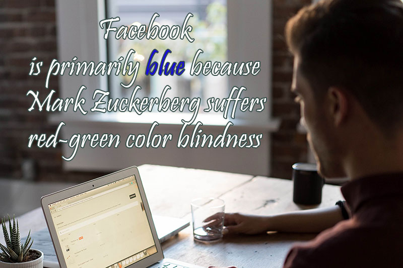 Facebook is primarily blue because Mark Zuckerberg suffers red-green color blindness